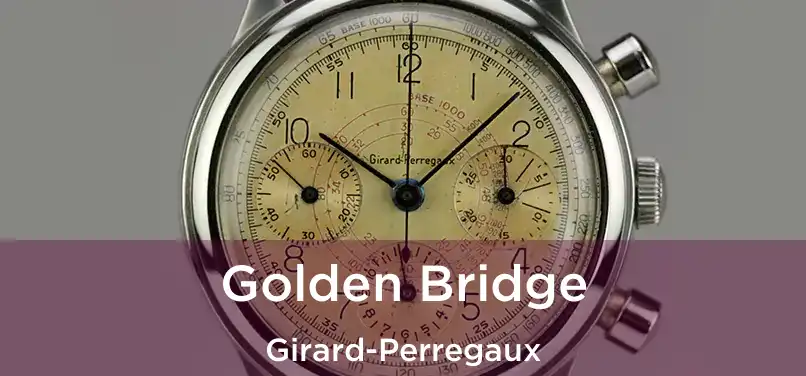  Golden Bridge Girard-Perregaux